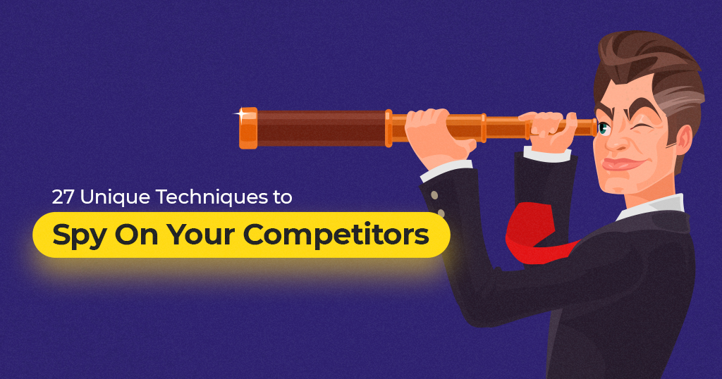 27 Unique Techniques on How to Effectively Spy On Your Competitors